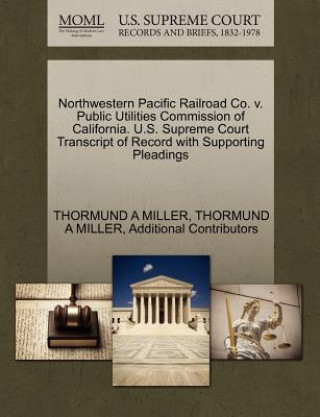 Northwestern Pacific Railroad Co. V. Public Utilities Commission of California. U.S. Supreme Court Transcript of Record with Supporting Pleadings