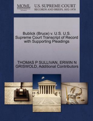 Bublick (Bruce) V. U.S. U.S. Supreme Court Transcript of Record with Supporting Pleadings