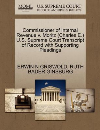 Commissioner of Internal Revenue V. Moritz (Charles E.) U.S. Supreme Court Transcript of Record with Supporting Pleadings
