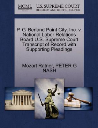 P. G. Berland Paint City, Inc. V. National Labor Relations Board U.S. Supreme Court Transcript of Record with Supporting Pleadings