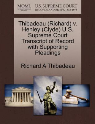 Thibadeau (Richard) V. Henley (Clyde) U.S. Supreme Court Transcript of Record with Supporting Pleadings