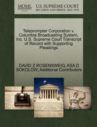Teleprompter Corporation V. Columbia Broadcasting System, Inc. U.S. Supreme Court Transcript of Record with Supporting Pleadings
