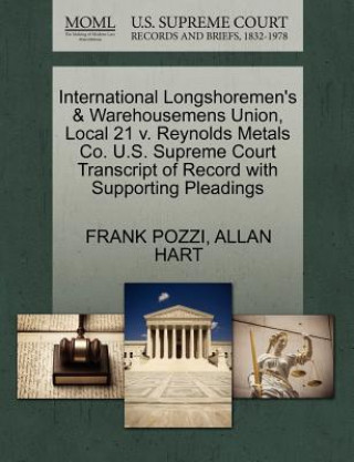 International Longshoremen's & Warehousemens Union, Local 21 V. Reynolds Metals Co. U.S. Supreme Court Transcript of Record with Supporting Pleadings