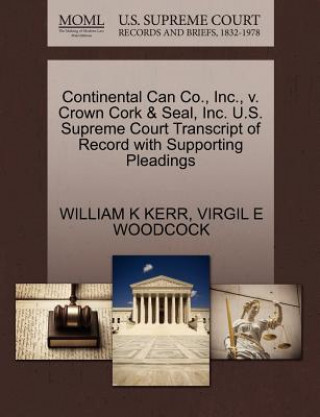 Continental Can Co., Inc., V. Crown Cork & Seal, Inc. U.S. Supreme Court Transcript of Record with Supporting Pleadings