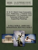 W. M. R. Watch Case Corporation et al., Petitioners, V. Federal Trade Commission. U.S. Supreme Court Transcript of Record with Supporting Pleadings