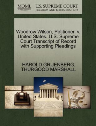 Woodrow Wilson, Petitioner, V. United States. U.S. Supreme Court Transcript of Record with Supporting Pleadings
