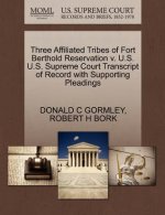 Three Affiliated Tribes of Fort Berthold Reservation V. U.S. U.S. Supreme Court Transcript of Record with Supporting Pleadings