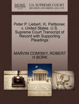 Peter P. Liebert, III, Petitioner, V. United States. U.S. Supreme Court Transcript of Record with Supporting Pleadings