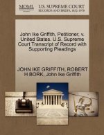 John Ike Griffith, Petitioner, V. United States. U.S. Supreme Court Transcript of Record with Supporting Pleadings