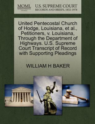United Pentecostal Church of Hodge, Louisiana, et al., Petitioners, V. Louisiana, Through the Department of Highways. U.S. Supreme Court Transcript of