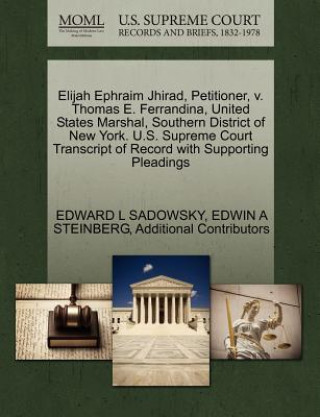 Elijah Ephraim Jhirad, Petitioner, V. Thomas E. Ferrandina, United States Marshal, Southern District of New York. U.S. Supreme Court Transcript of Rec