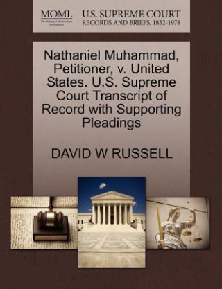 Nathaniel Muhammad, Petitioner, V. United States. U.S. Supreme Court Transcript of Record with Supporting Pleadings