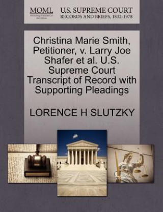 Christina Marie Smith, Petitioner, V. Larry Joe Shafer Et Al. U.S. Supreme Court Transcript of Record with Supporting Pleadings