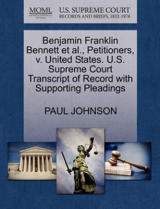 Benjamin Franklin Bennett et al., Petitioners, V. United States. U.S. Supreme Court Transcript of Record with Supporting Pleadings