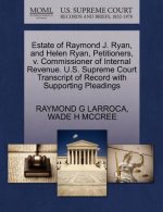 Estate of Raymond J. Ryan, and Helen Ryan, Petitioners, V. Commissioner of Internal Revenue. U.S. Supreme Court Transcript of Record with Supporting P