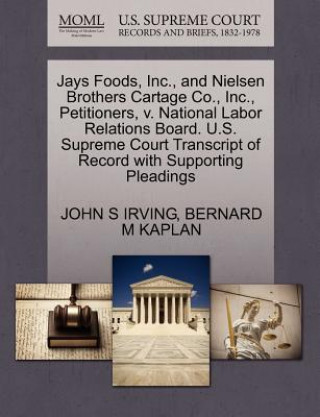 Jays Foods, Inc., and Nielsen Brothers Cartage Co., Inc., Petitioners, V. National Labor Relations Board. U.S. Supreme Court Transcript of Record with