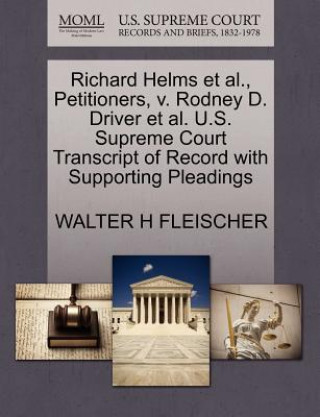 Richard Helms et al., Petitioners, V. Rodney D. Driver et al. U.S. Supreme Court Transcript of Record with Supporting Pleadings