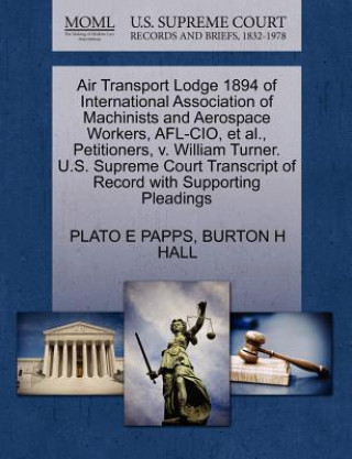 Air Transport Lodge 1894 of International Association of Machinists and Aerospace Workers, AFL-CIO, et al., Petitioners, V. William Turner. U.S. Supre