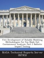FAA Development of Reliable Modeling Methodologies for Fan Blade Out Containment Analysis