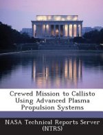 Crewed Mission to Callisto Using Advanced Plasma Propulsion Systems
