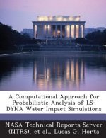 Computational Approach for Probabilistic Analysis of Ls-Dyna Water Impact Simulations