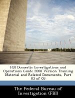 FBI Domestic Investigations and Operations Guide 2008 Version Training Material and Related Documents, Part 03 of 05
