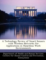 Technology Review of Smart Sensors with Wireless Networks for Applications in Hazardous Work Environments