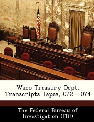 Waco Treasury Dept. Transcripts Tapes, 072 - 074