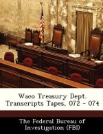 Waco Treasury Dept. Transcripts Tapes, 072 - 074