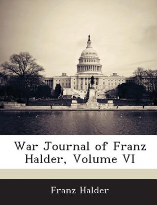 War Journal of Franz Halder, Volume VI