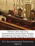 Effective Risk and Crisis Communication During Water Security Emergencies Summary Report of EPA Sponsored Message Mapping Workshops