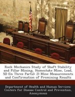 Rock Mechanics Study of Shaft Stability and Pillar Mining, Homestake Mine, Lead, SD (in Three Parts)