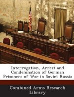 Interrogation, Arrest and Condemnation of German Prisoners of War in Soviet Russia