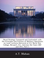 Naval Strategy Compared and Contrasted with the Principles and Practice of Military Operations on Land