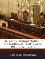 U.S. Army Transportation in the Southwest Pacific Area, 1941-1947, Part 6