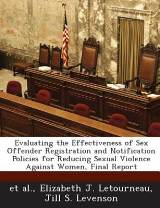 Evaluating the Effectiveness of Sex Offender Registration and Notification Policies for Reducing Sexual Violence Against Women, Final Report