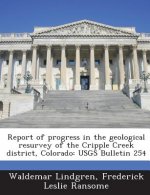 Report of Progress in the Geological Resurvey of the Cripple Creek District, Colorado