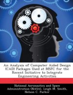 Analysis of Computer Aided Design (CAD) Packages Used at MSFC for the Recent Initiative to Integrate Engineering Activities