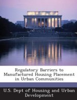 Regulatory Barriers to Manufactured Housing Placement in Urban Communities