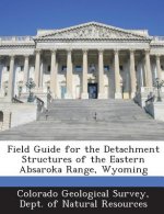 Field Guide for the Detachment Structures of the Eastern Absaroka Range, Wyoming