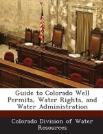 Guide to Colorado Well Permits, Water Rights, and Water Administration