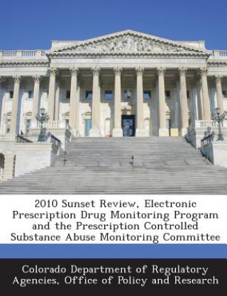 2010 Sunset Review, Electronic Prescription Drug Monitoring Program and the Prescription Controlled Substance Abuse Monitoring Committee
