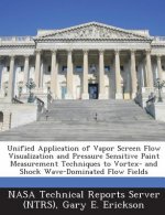 Unified Application of Vapor Screen Flow Visualization and Pressure Sensitive Paint Measurement Techniques to Vortex- And Shock Wave-Dominated Flow Fi