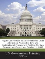 Hague Convention on International Child Abduction Applicable Law and Institutional Framework Within Certain Convention Countries