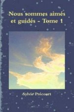 Nous Sommes Aimes Et Guides - Tome 1