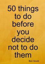 50 Things to Do Before You Decide Not to Do Them