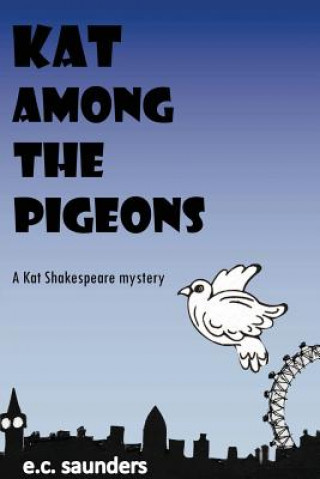 Kat Among the Pigeons: A Kat Shakespeare Mystery
