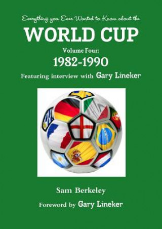 Everything You Ever Wanted to Know About the World Cup Volume Four: 1982-1990
