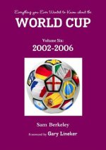 Everything You Ever Wanted to Know About the World Cup Volume Six: 2002-2006
