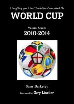 Everything You Ever Wanted to Know About the World Cup Volume Seven: 2010-2014